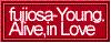 fujiosa-Young.Alive,in Love